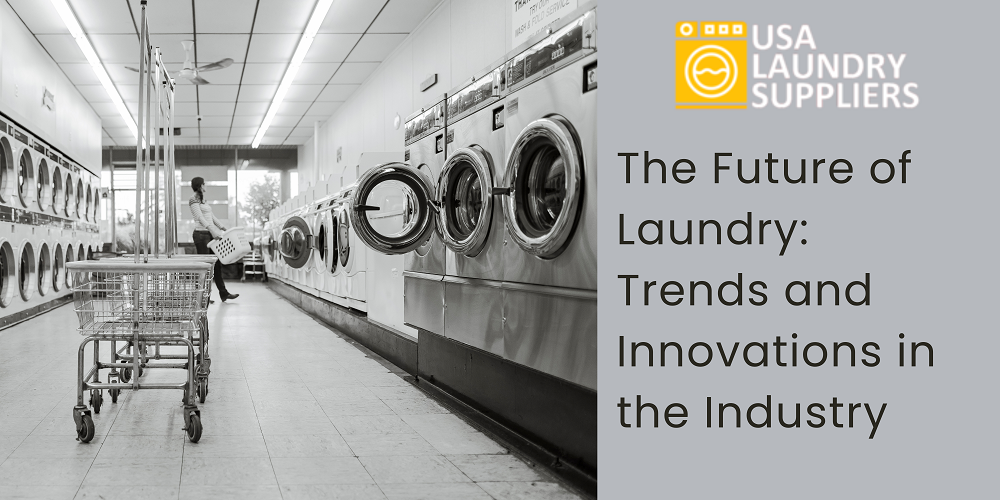 the future of laundry trends and innovations in the industry