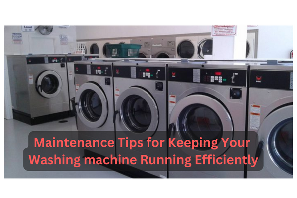 maintenance tips for keeping your washing machine running efficiently 