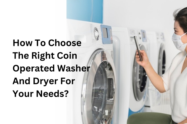 choose the right coin operated washer and dryer for your need