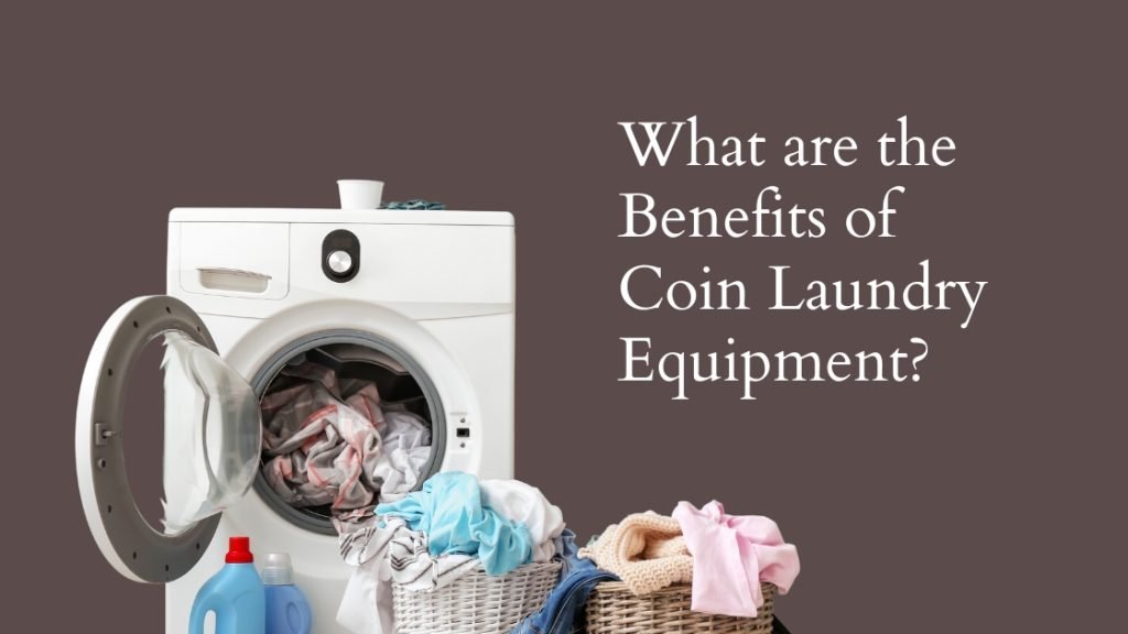 How To Choose The Right Coin Operated Washer & Dryer?
