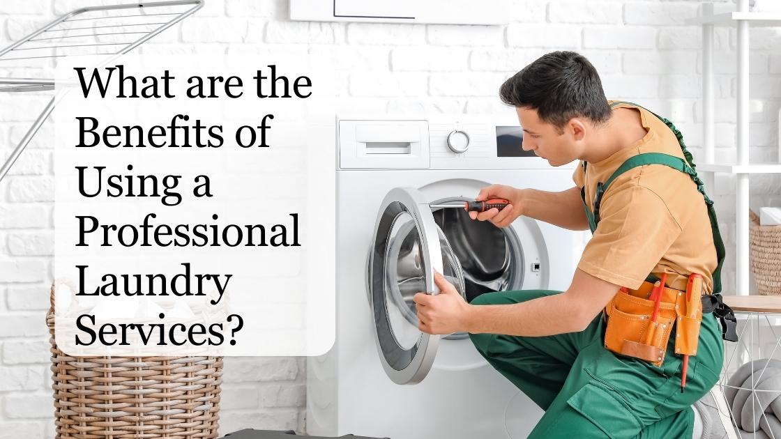 what are the benefits of using a professional laundry services