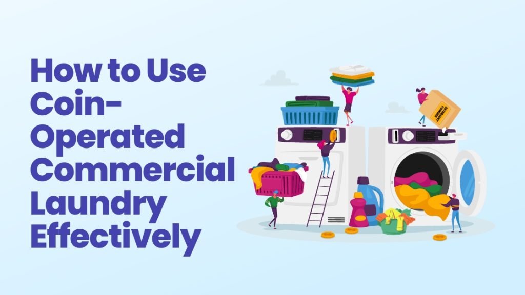 How To Choose The Right Coin Operated Washer & Dryer?