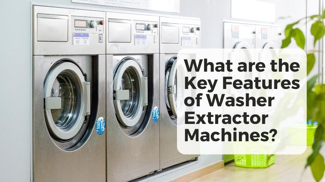 what are the key features of washer extractor machines